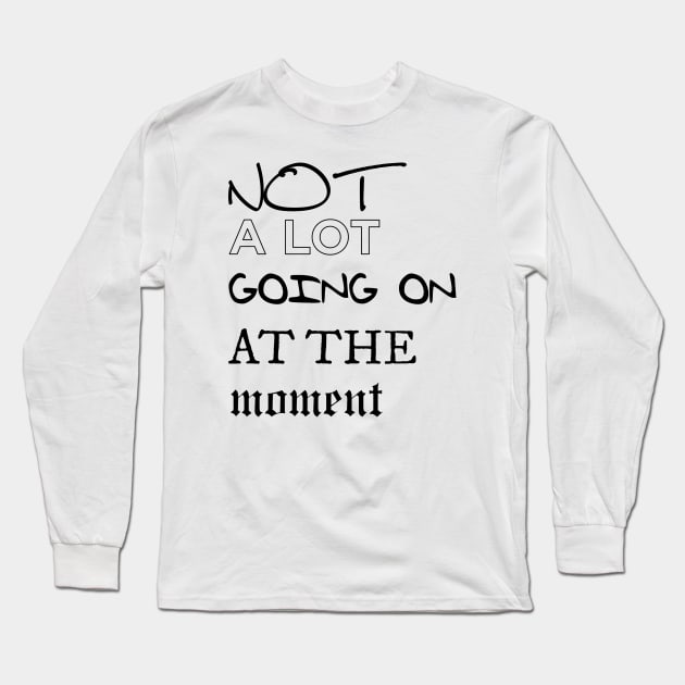 Not A lot Going On Long Sleeve T-Shirt by imlying